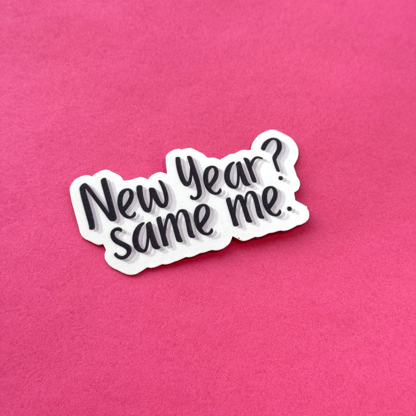 New Year? Same Me. Die Cut Sticker