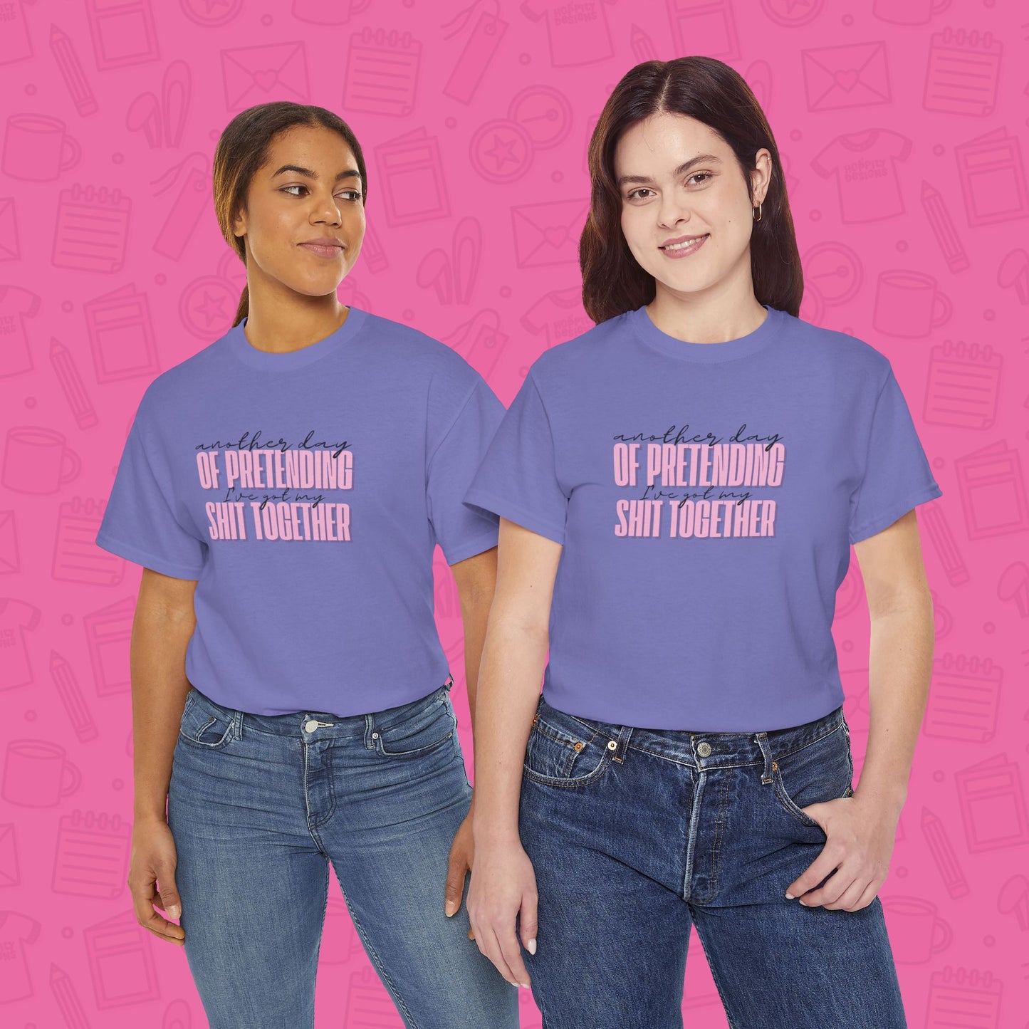 Another Day of Pretending I've Got My Shit Together T-Shirt