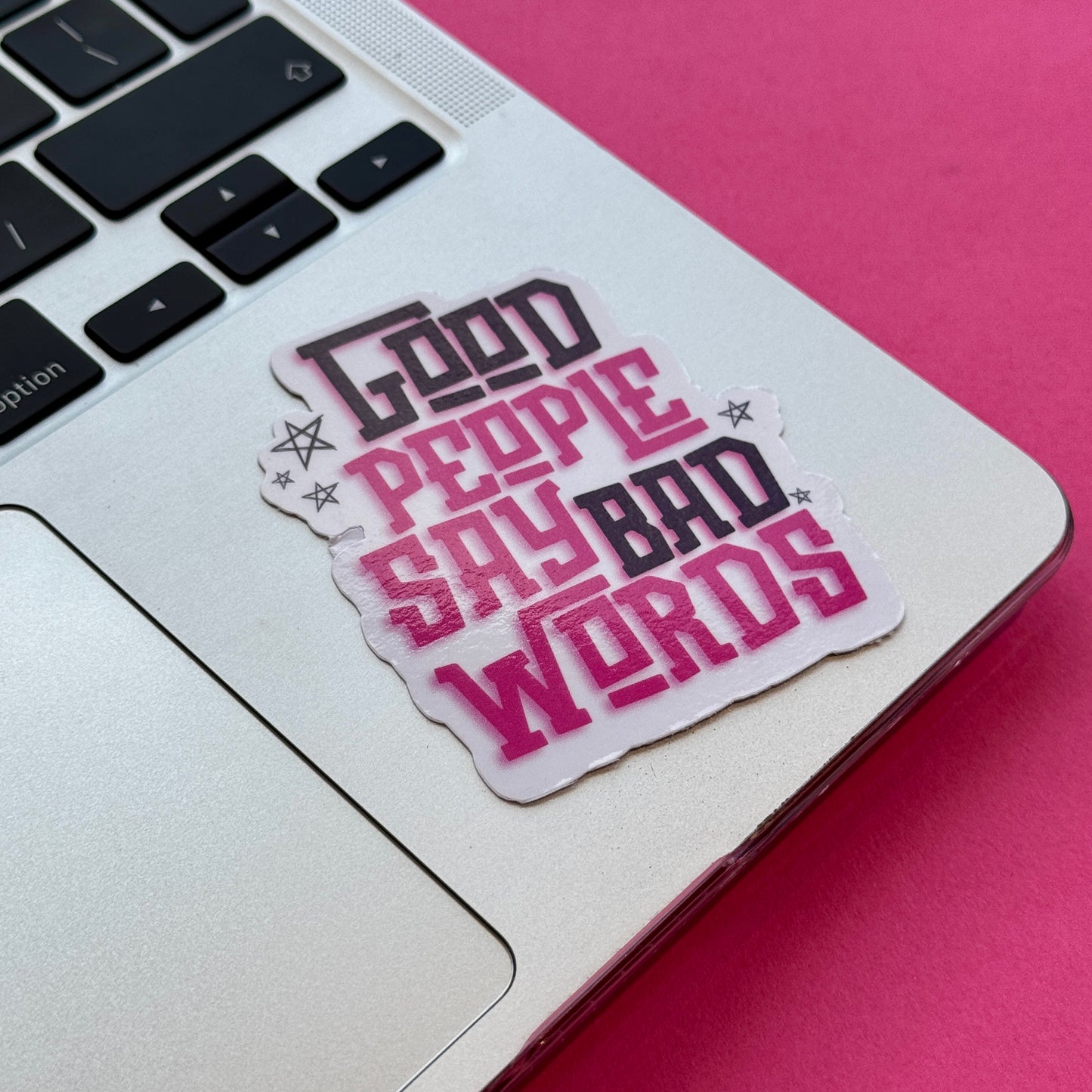 Good People Say Bad Words Die Cut Sticker