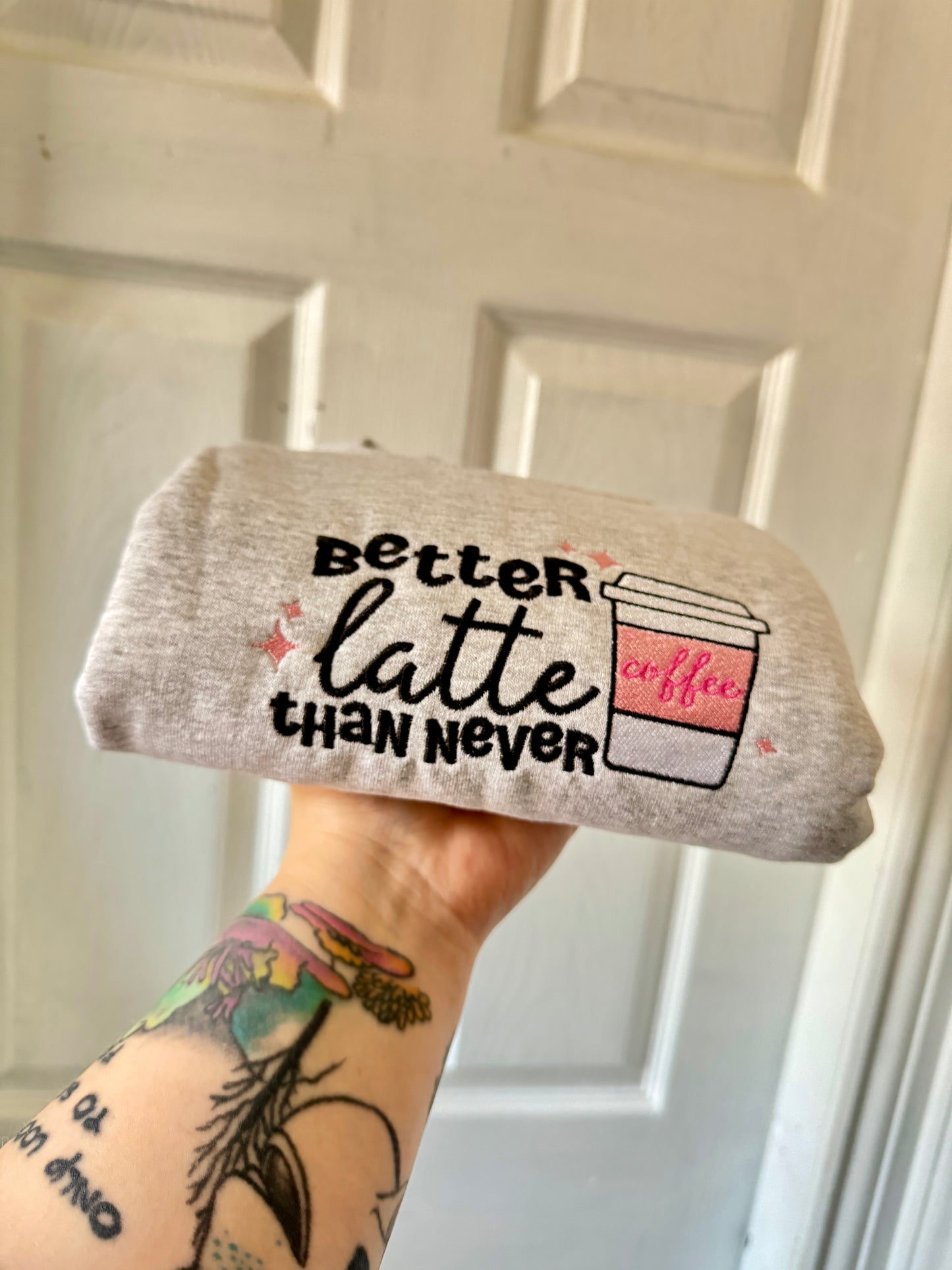 Better Latte Than Never Embroidered Sweatshirt