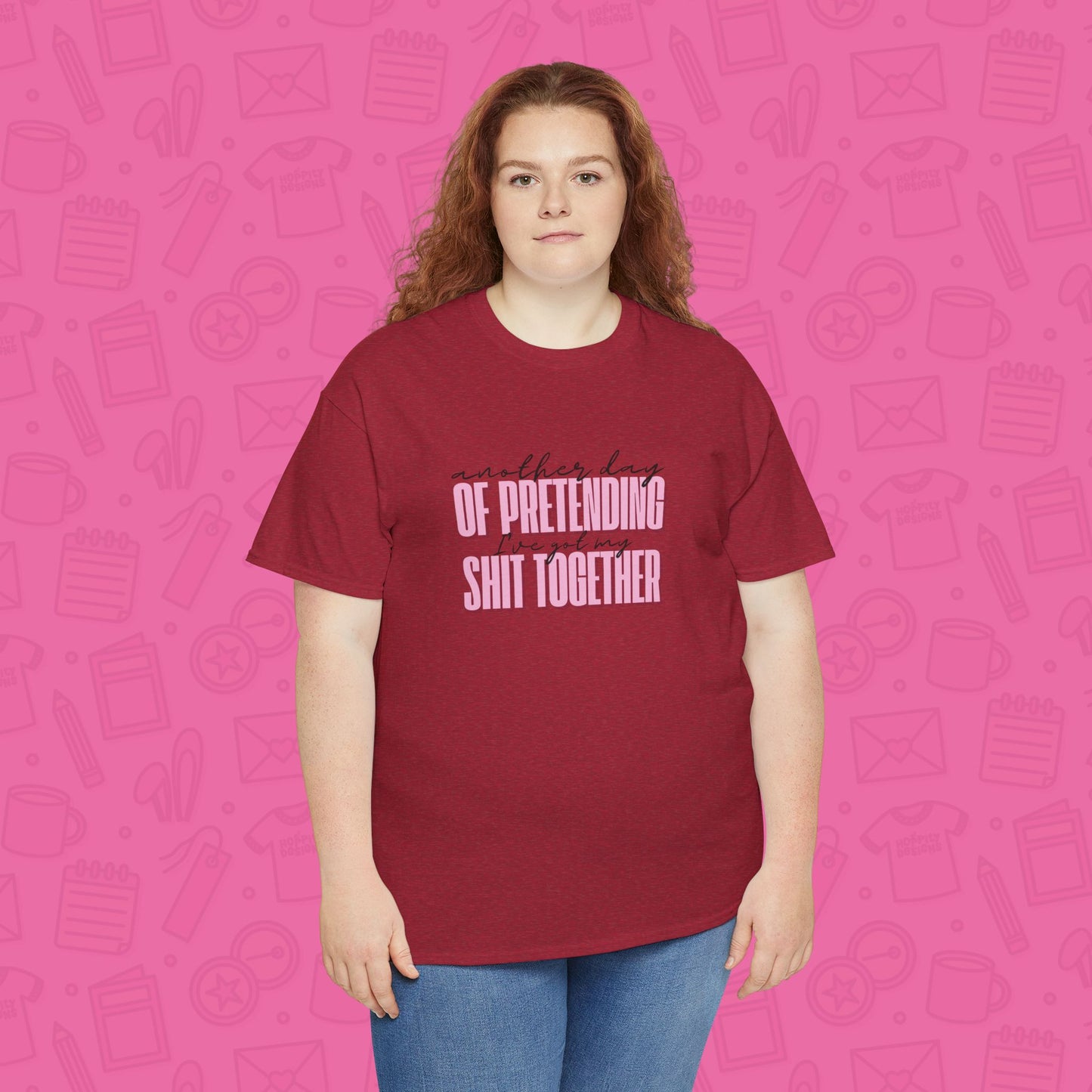 Another Day of Pretending I've Got My Shit Together T-Shirt