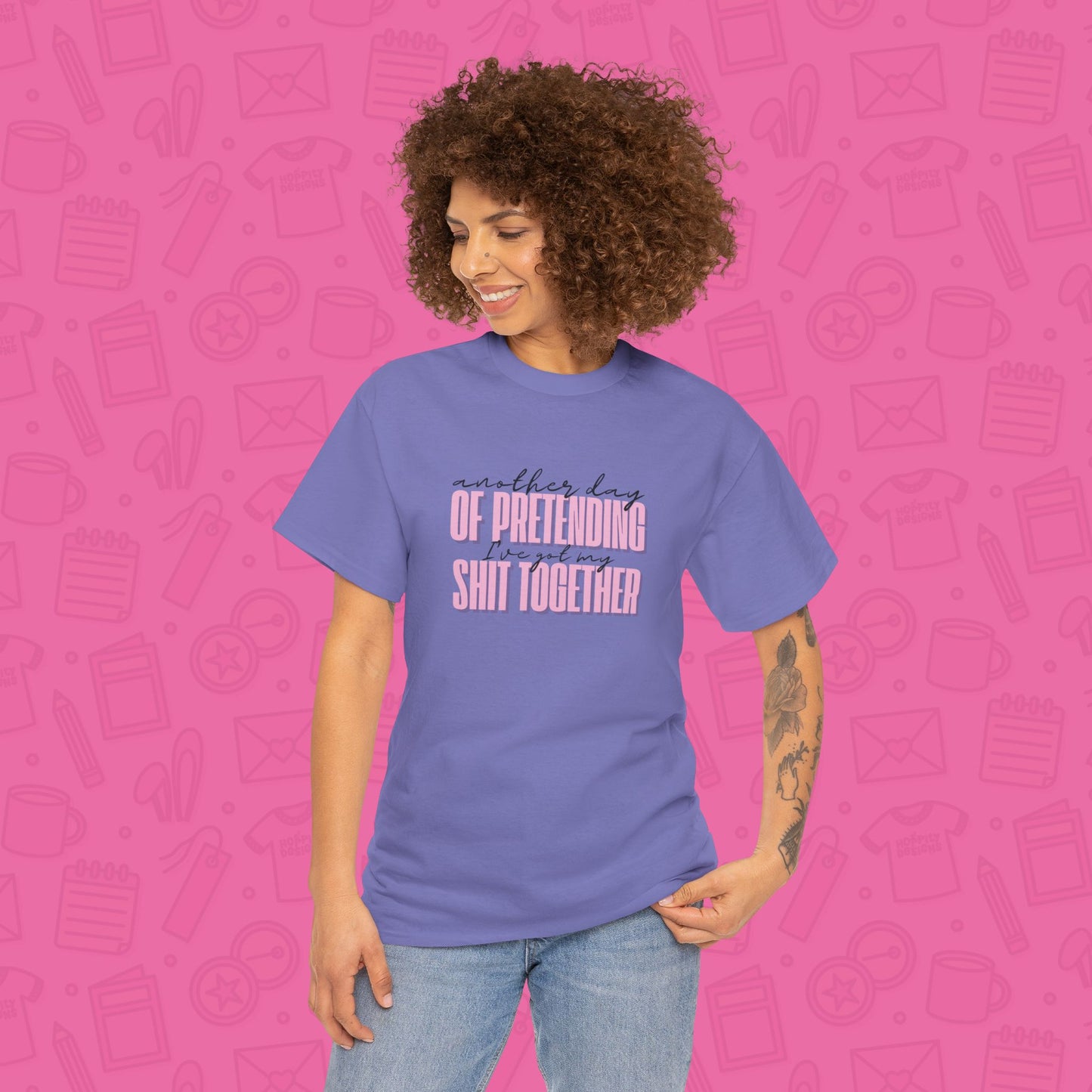 Another Day of Pretending I've Got My Shit Together T-Shirt