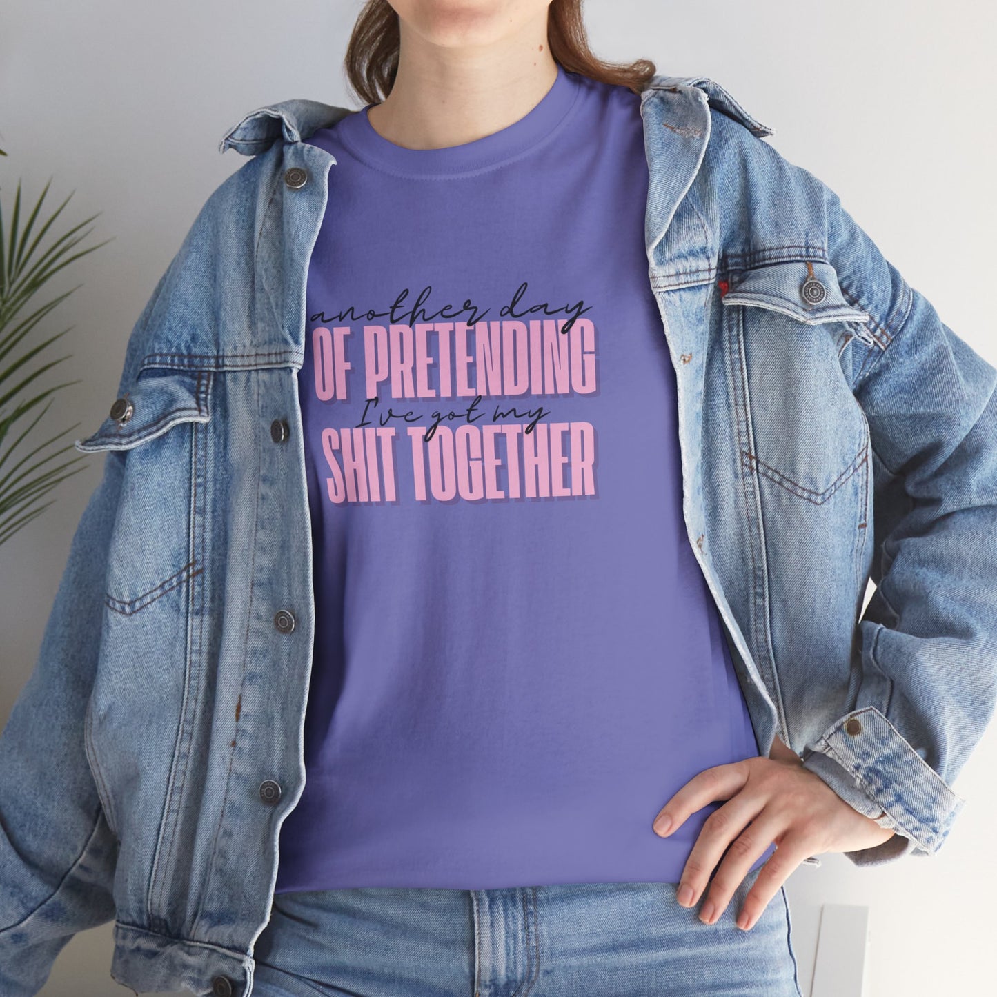 Another Day of Pretending I've Got My Shit Together T-Shirt