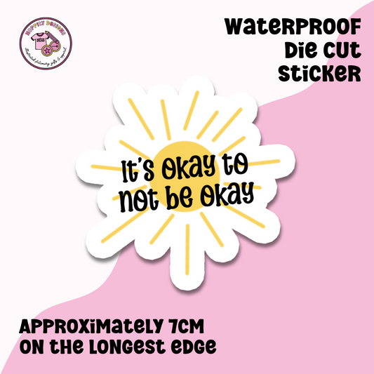 It's Okay To Not Be Okay Sticker