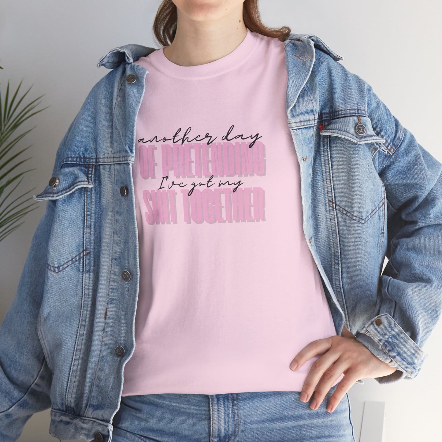 Another Day of Pretending I've Got My Shit Together T-Shirt