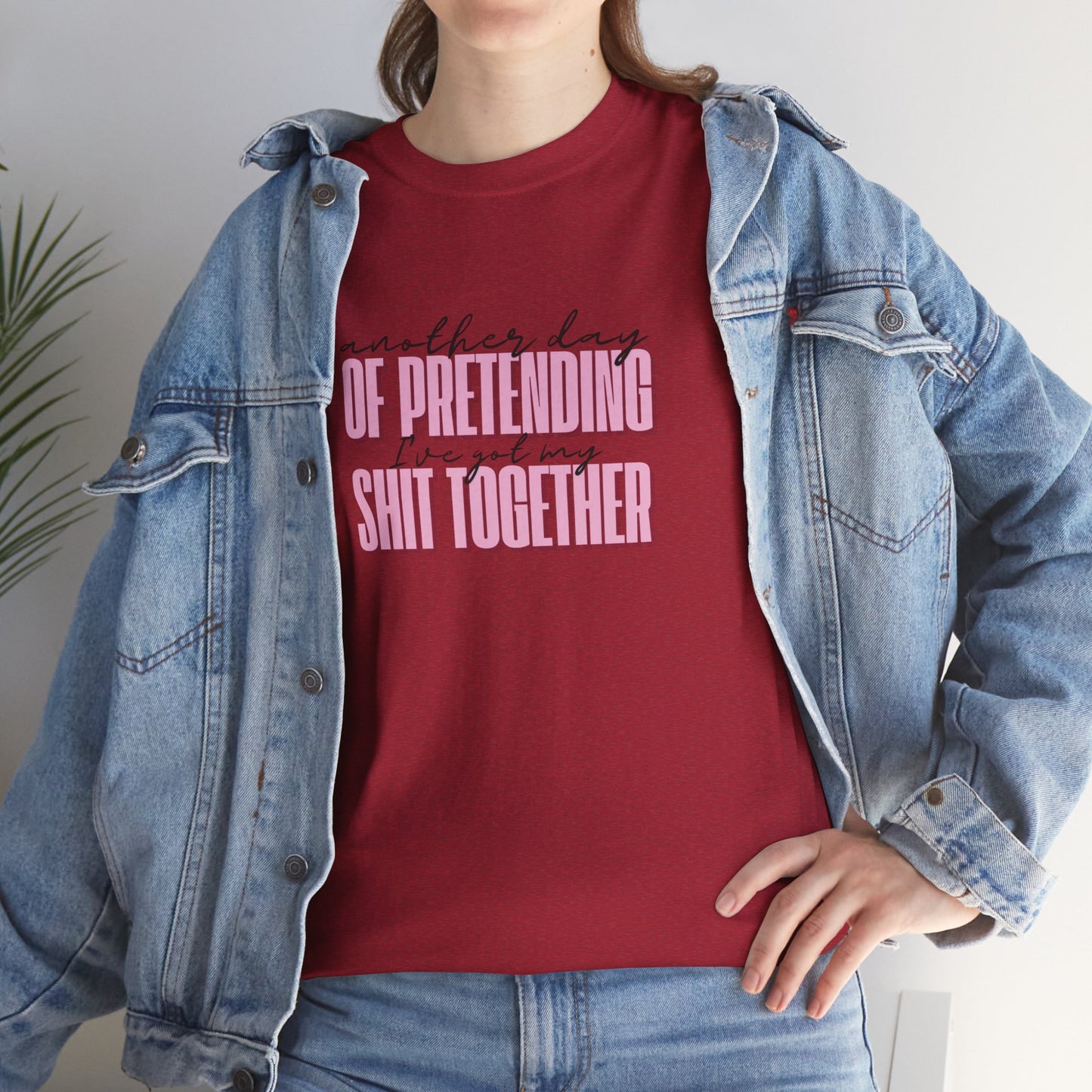 Another Day of Pretending I've Got My Shit Together T-Shirt
