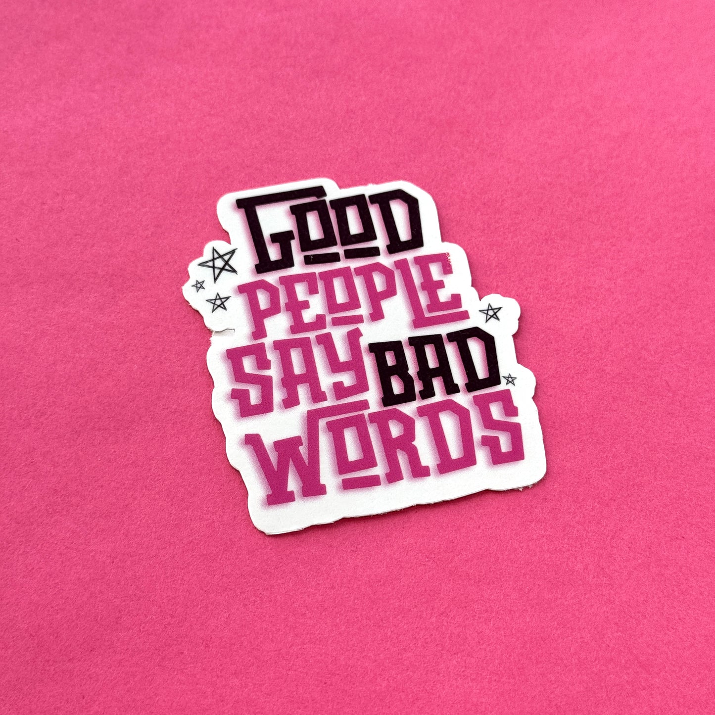 Good People Say Bad Words Die Cut Sticker