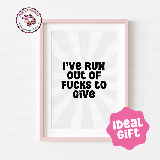 I've Run Out of Fucks to Give Wall Art Print