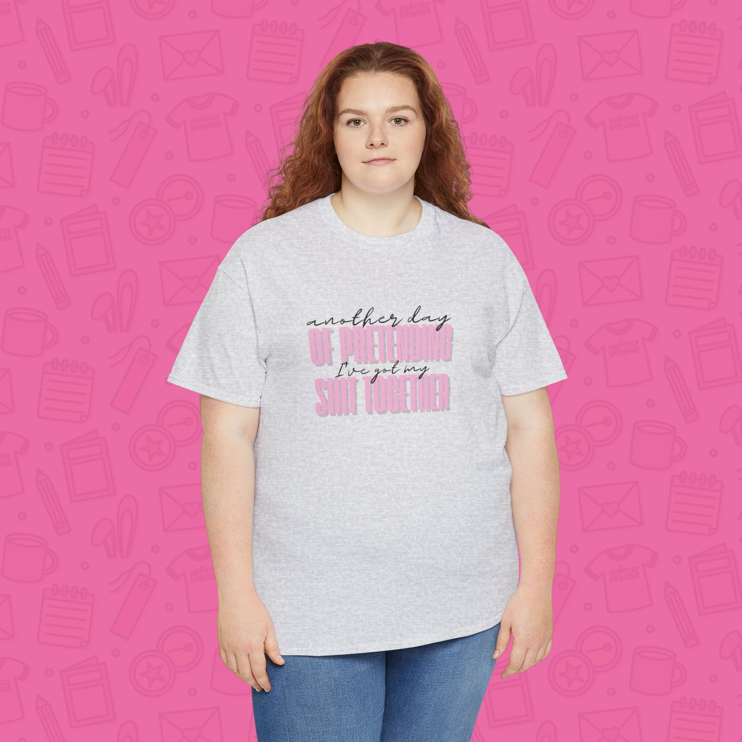 Another Day of Pretending I've Got My Shit Together T-Shirt