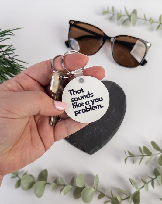 That Sounds Like a You Problem Keyring