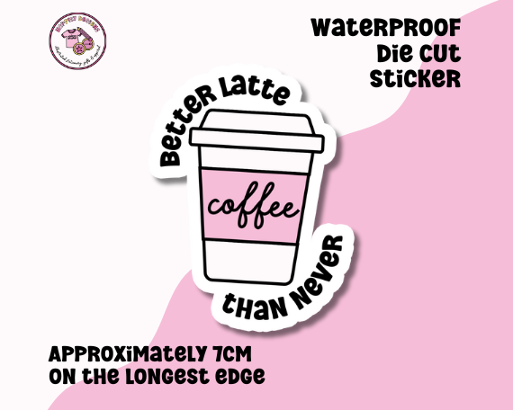 Better Latte Than Never Die Cut Sticker