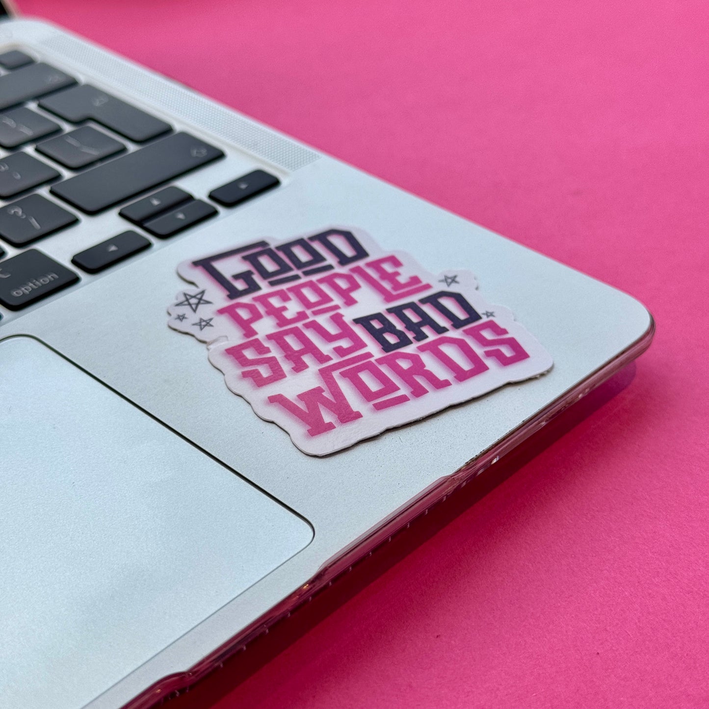 Good People Say Bad Words Die Cut Sticker
