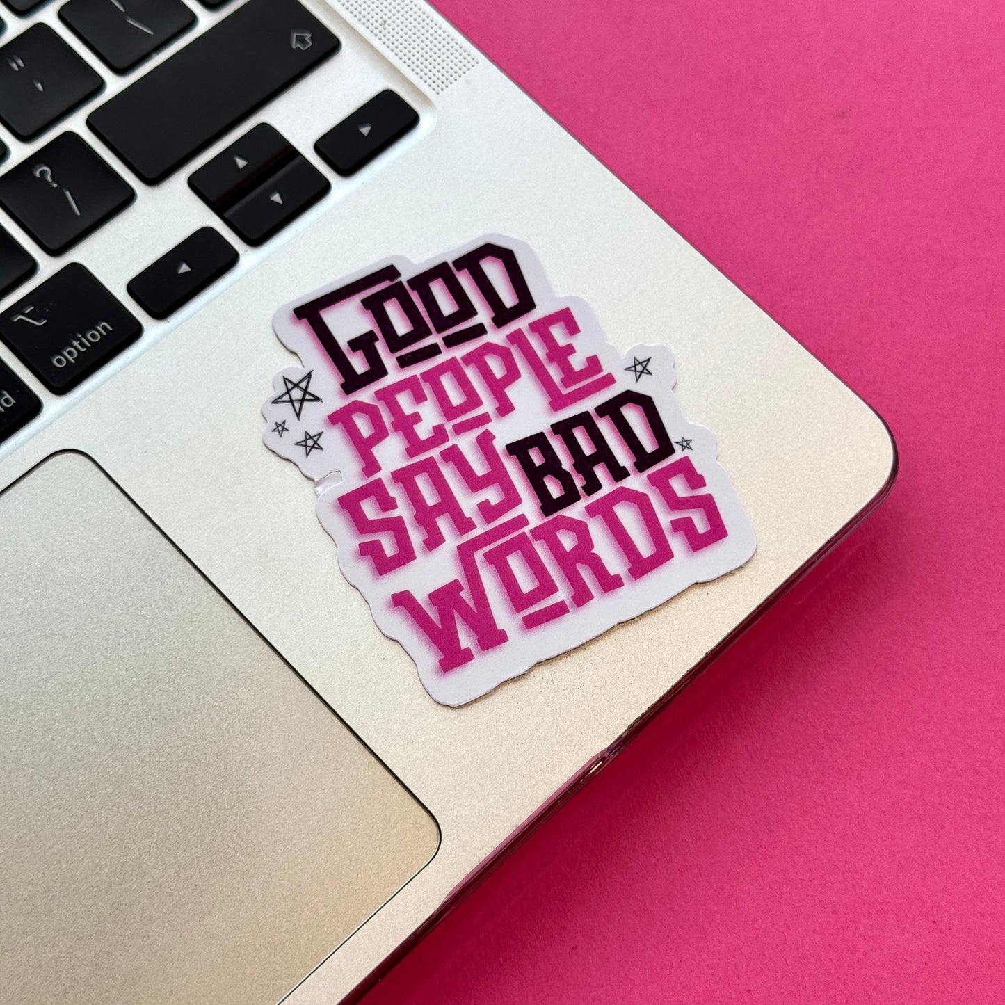 Good People Say Bad Words Die Cut Sticker