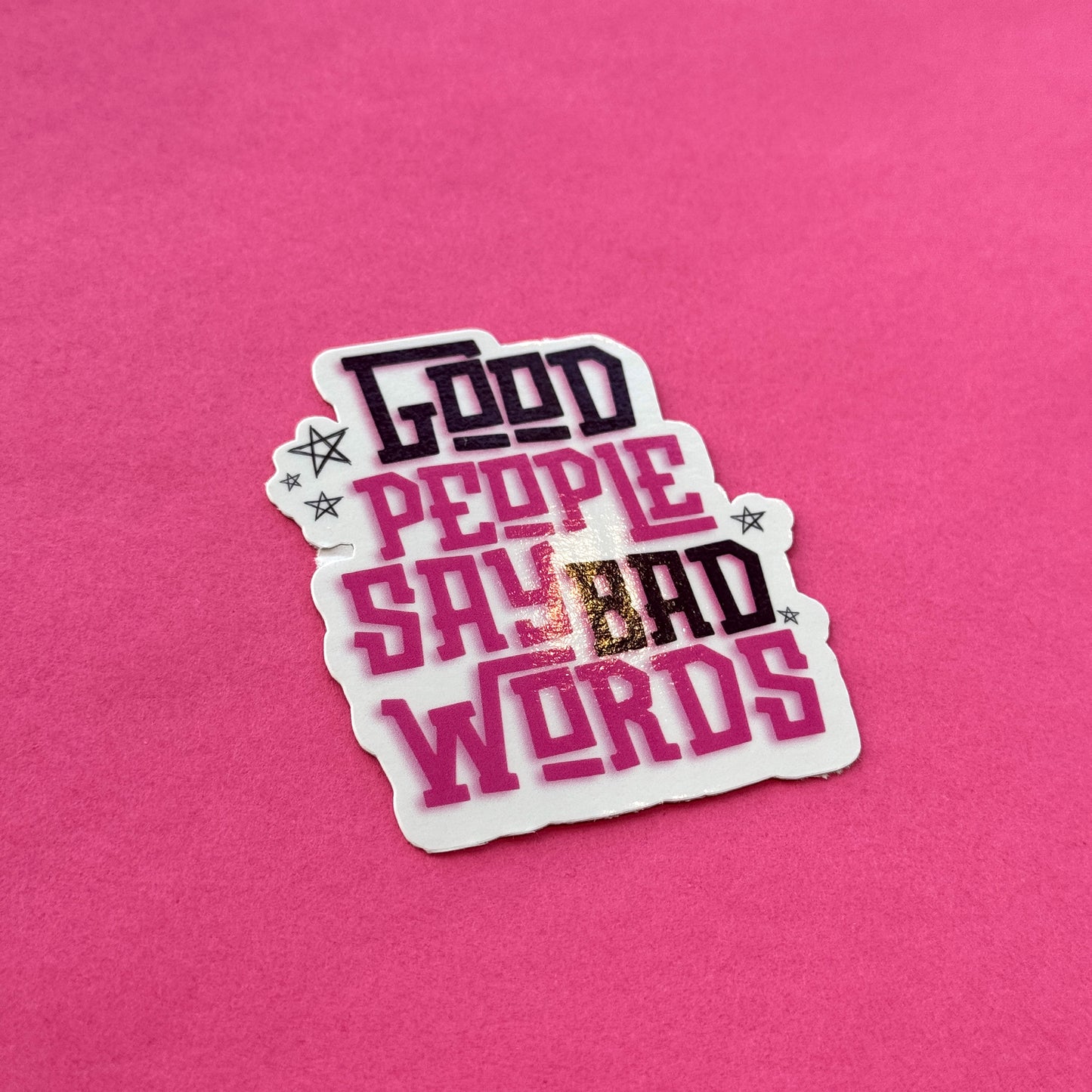 Good People Say Bad Words Die Cut Sticker