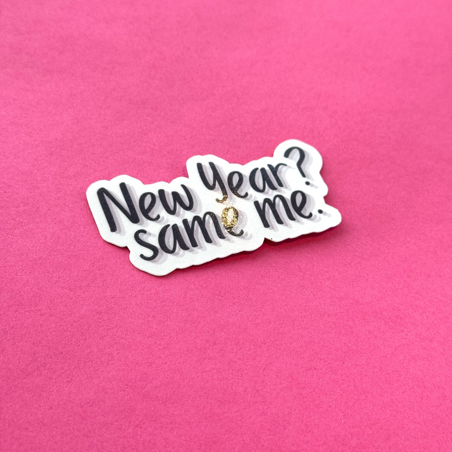 New Year? Same Me. Die Cut Sticker