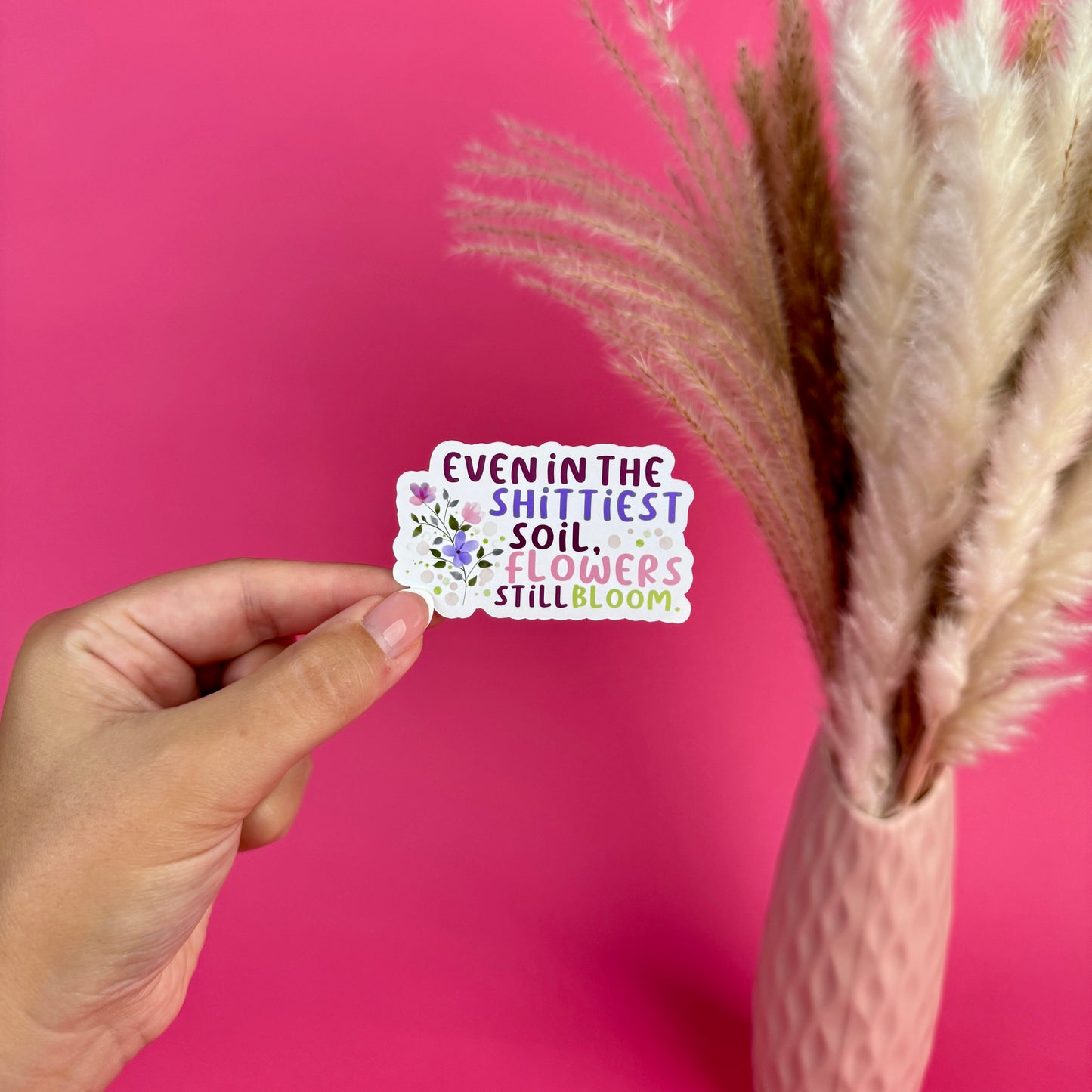 Flowers Still Bloom Die Cut Sticker