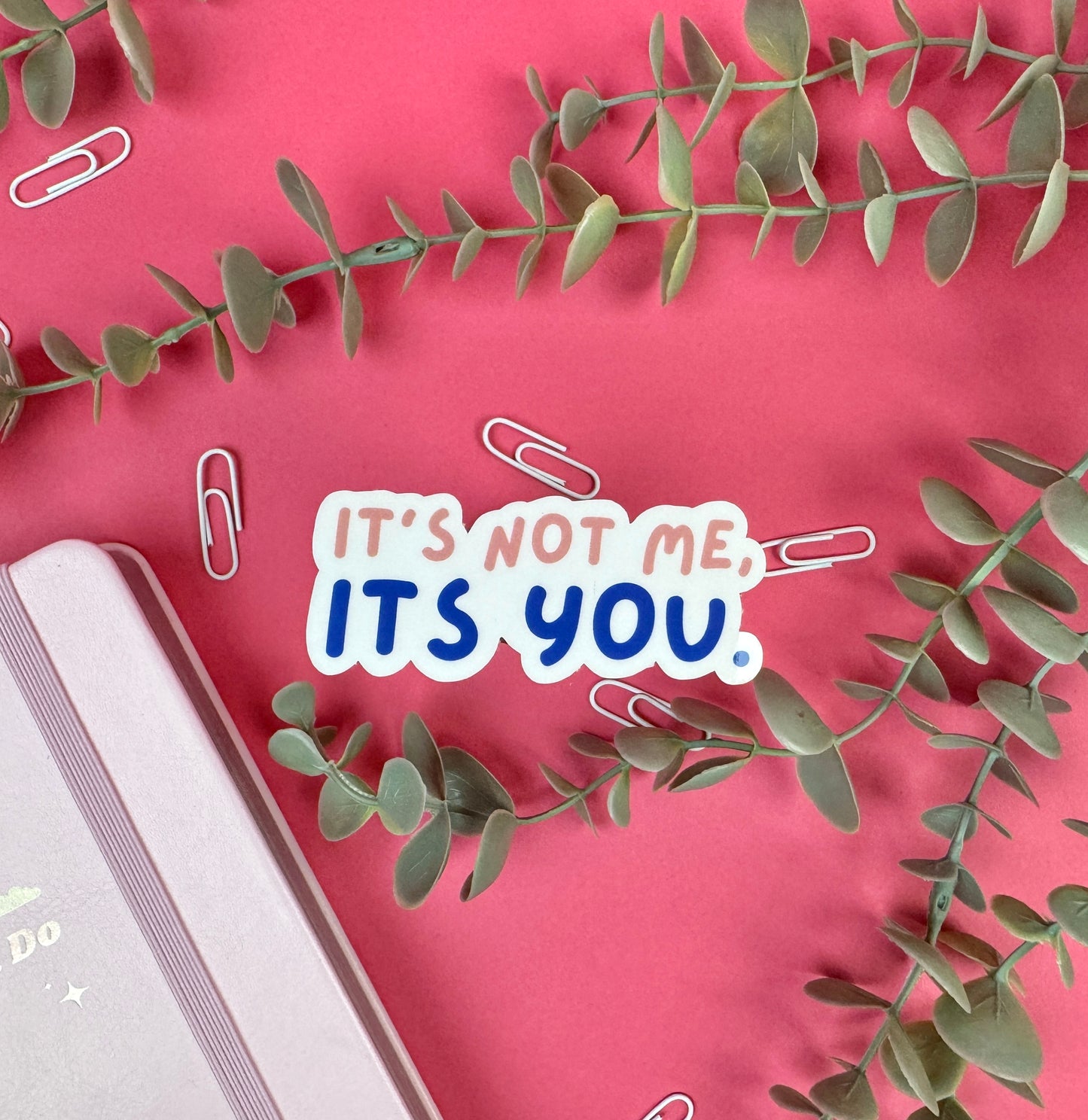 It's not me, it's you die cut sticker