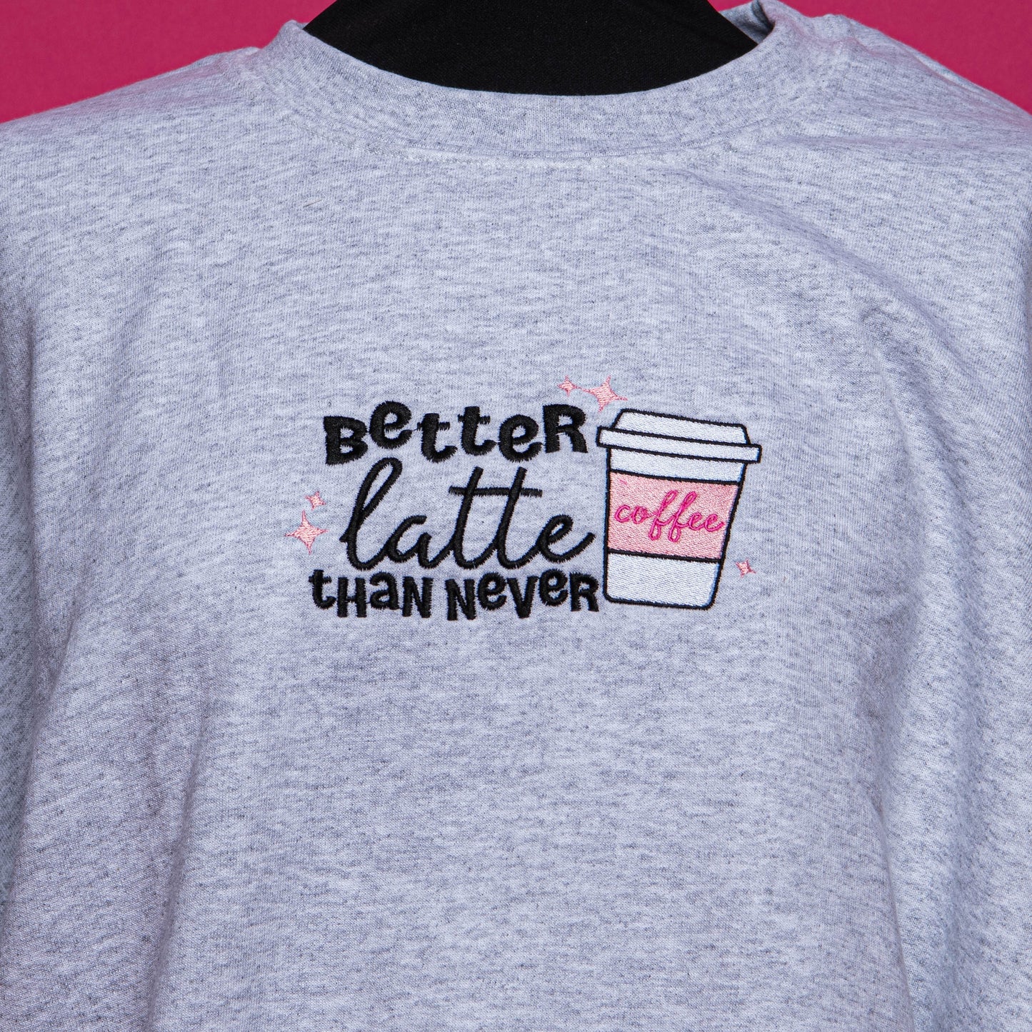 Better Latte Than Never Embroidered Sweatshirt