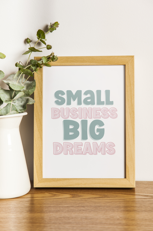 Small Business Big Dreams Print