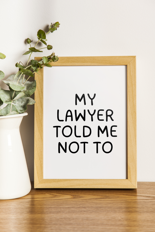 My Lawyer Told Me Not To Wall Art Print