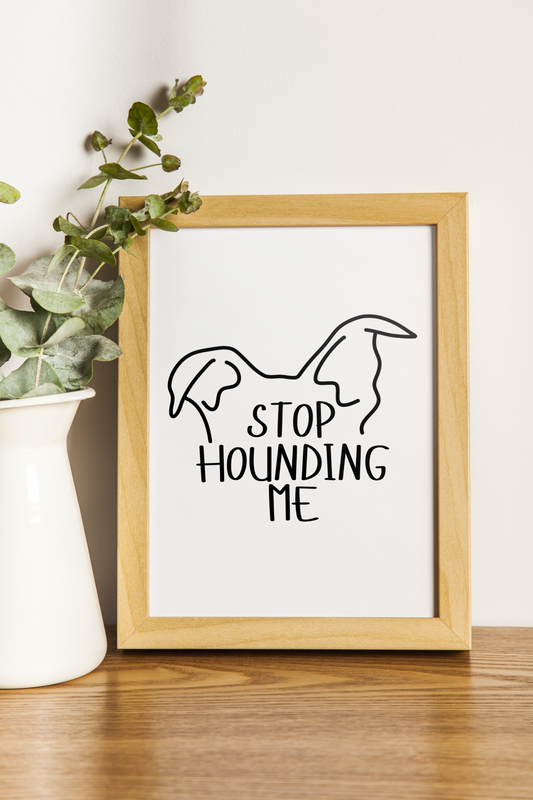 Stop Hounding Me Wall Art Print