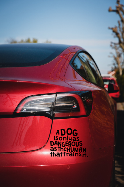 A Dog is only as Dangerous as the Human That Trains it Vinyl Car Sticker