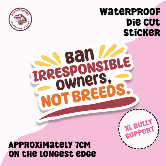Ban irresponsible owners, not breeds die cut sticker