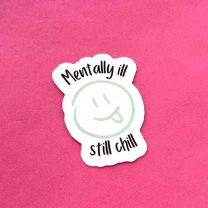 Mentally Ill, Still Chill Die Cut Sticker