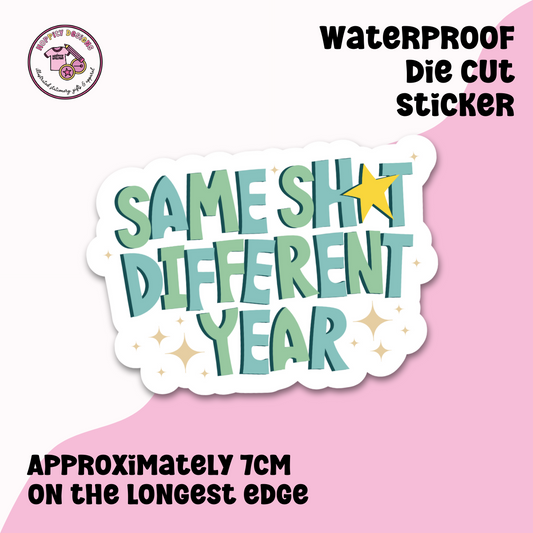 Same Shit Different Year Die Cut Sticker
