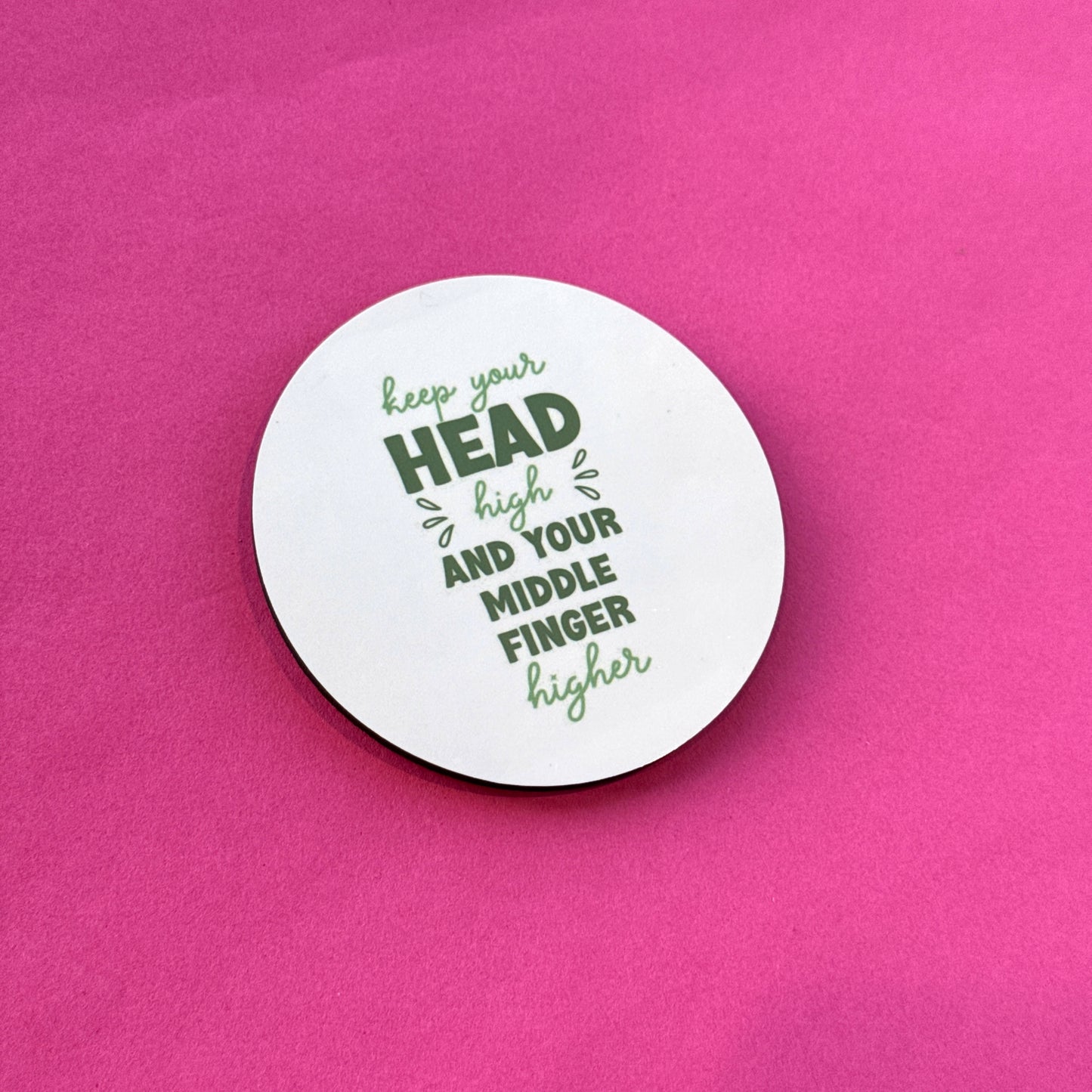 Keep your Head High and Your Middle Finger Higher Coaster