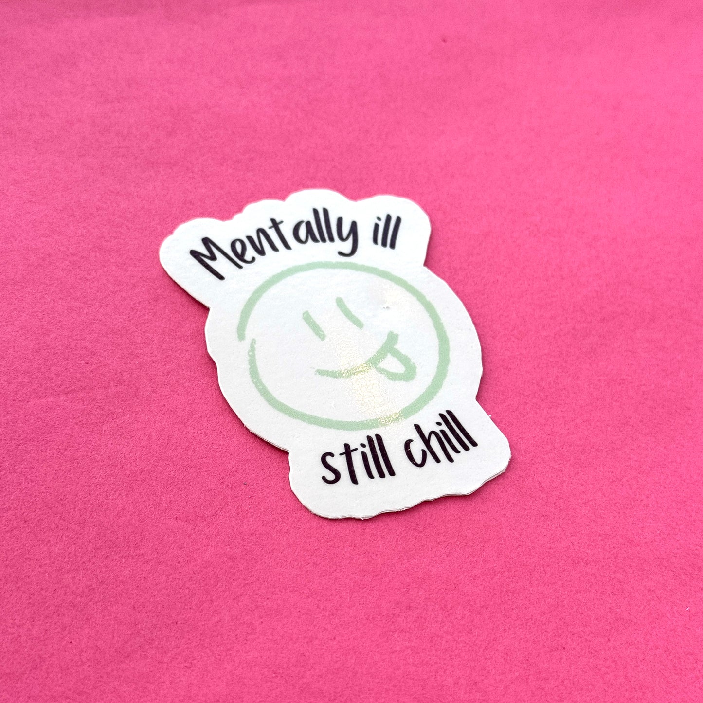 Mentally Ill, Still Chill Die Cut Sticker