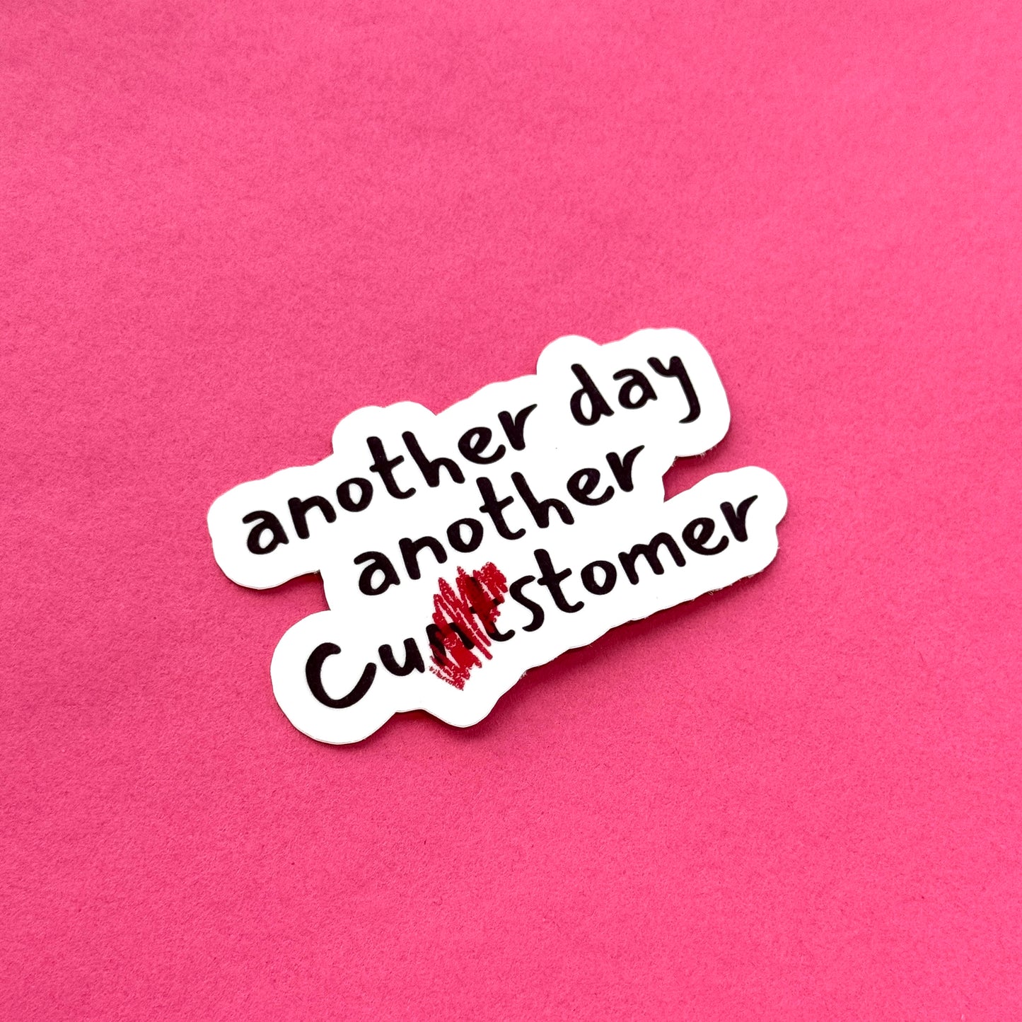 Another Day, Another Cu**stomer Die Cut Sticker