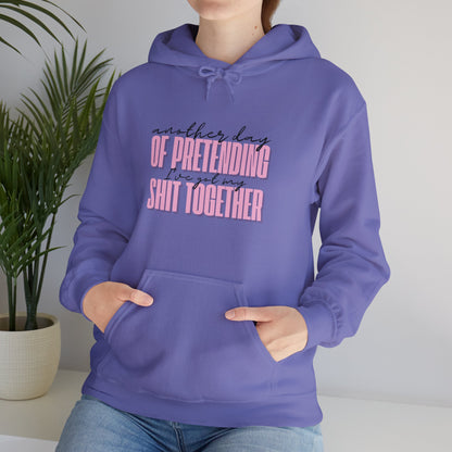 Another Day of Pretending I've Got My Shit Together Hoodie