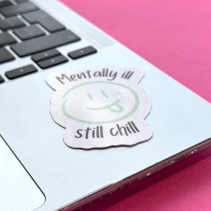 Mentally Ill, Still Chill Die Cut Sticker