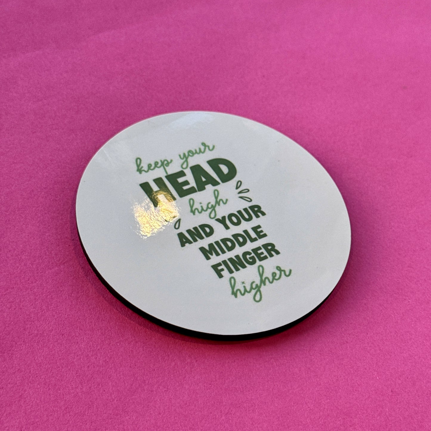 Keep your Head High and Your Middle Finger Higher Coaster