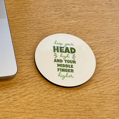 Keep your Head High and Your Middle Finger Higher Coaster