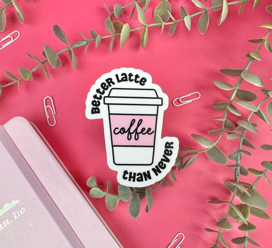 Better Latte Than Never Die Cut Sticker