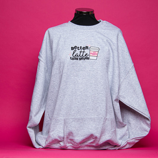 Better Latte Than Never Embroidered Sweatshirt