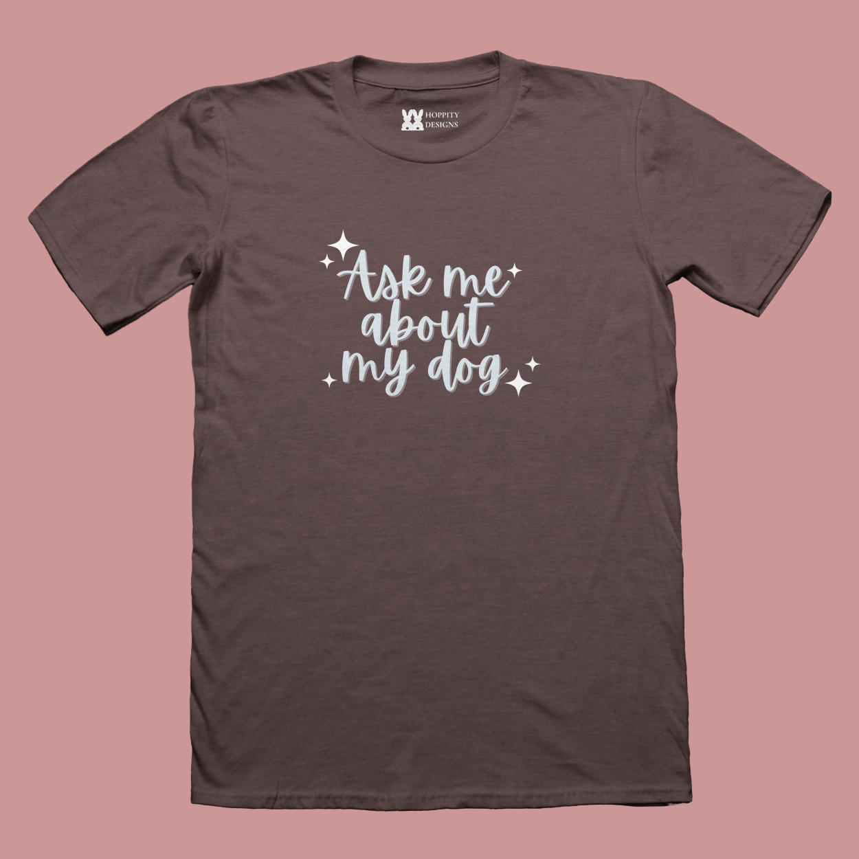 Brown T-Shirt with "Ask me about my dog" printed in pastel blue